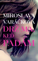 Miroslava Varáčková: Drž ma, keď padám
